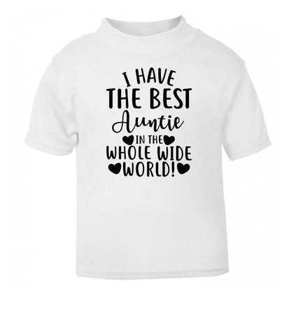 I have the best auntie in the whole wide world! white Baby Toddler Tshirt 2 Years