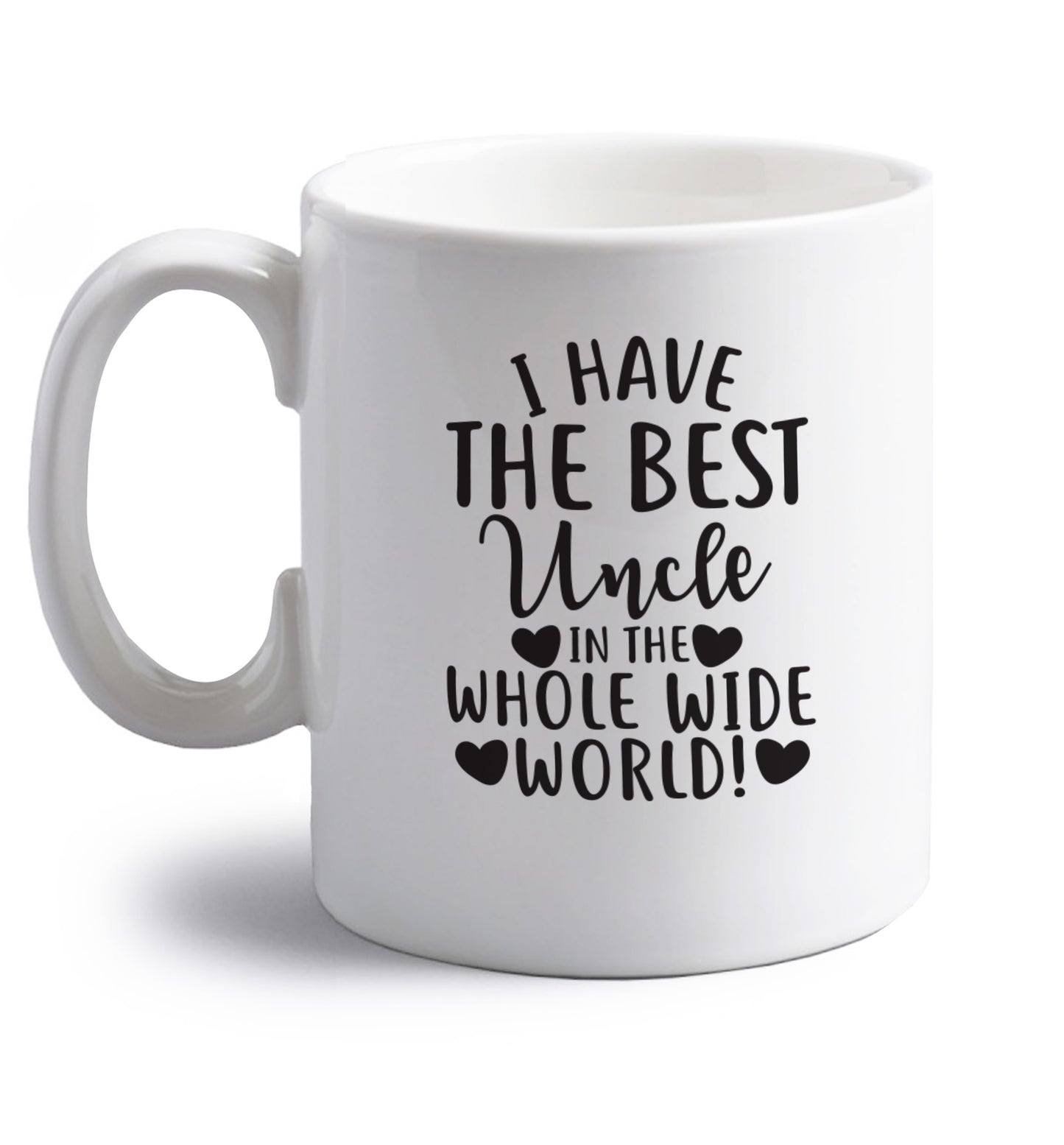 I have the best uncle in the whole wide world! right handed white ceramic mug 
