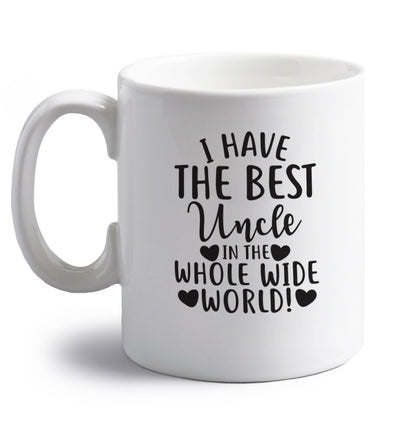 I have the best uncle in the whole wide world! right handed white ceramic mug 