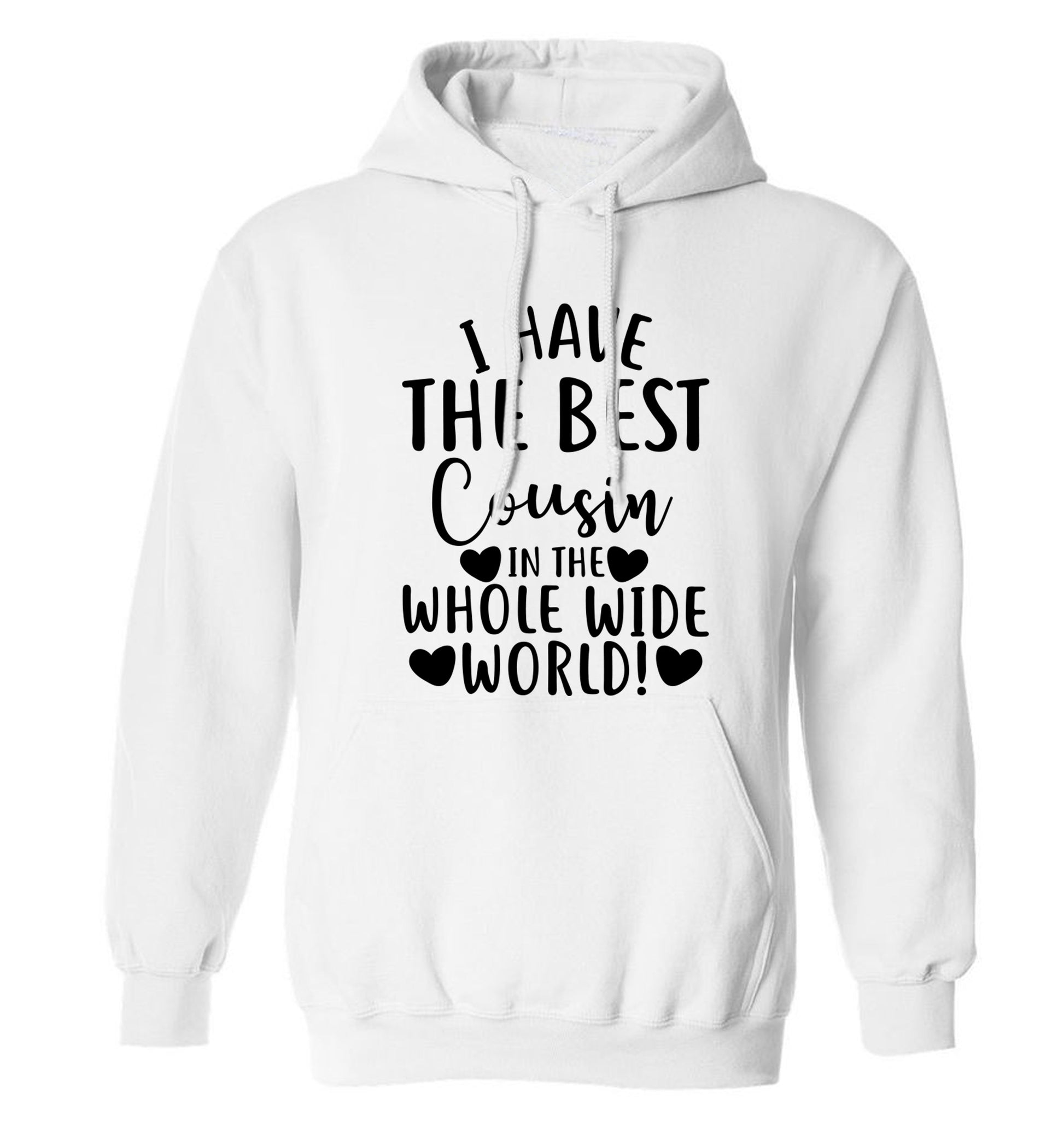 I have the best cousin in the whole wide world! adults unisex white hoodie 2XL