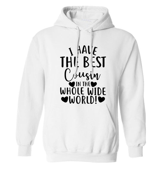 I have the best cousin in the whole wide world! adults unisex white hoodie 2XL