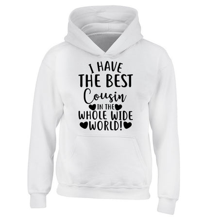 I have the best cousin in the whole wide world! children's white hoodie 12-13 Years