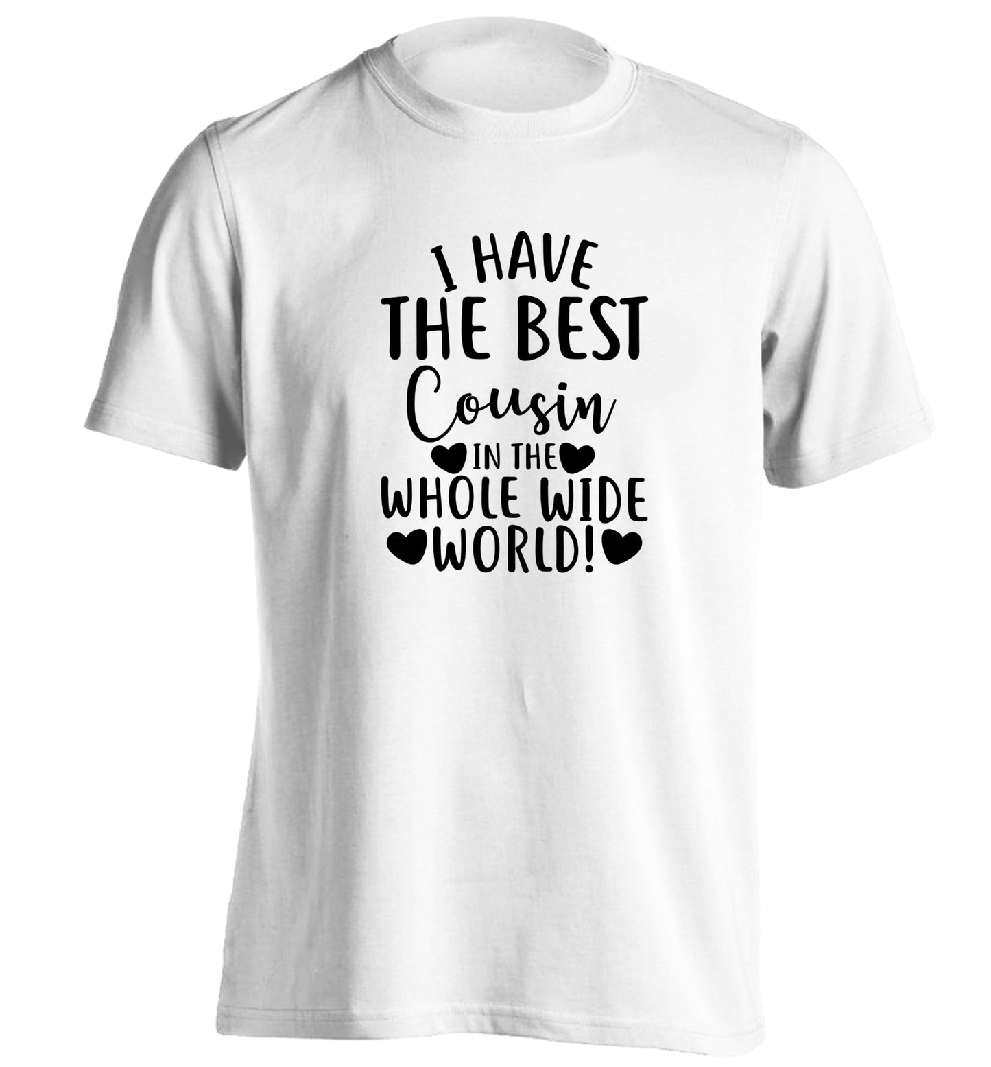 I have the best cousin in the whole wide world! adults unisex white Tshirt 2XL