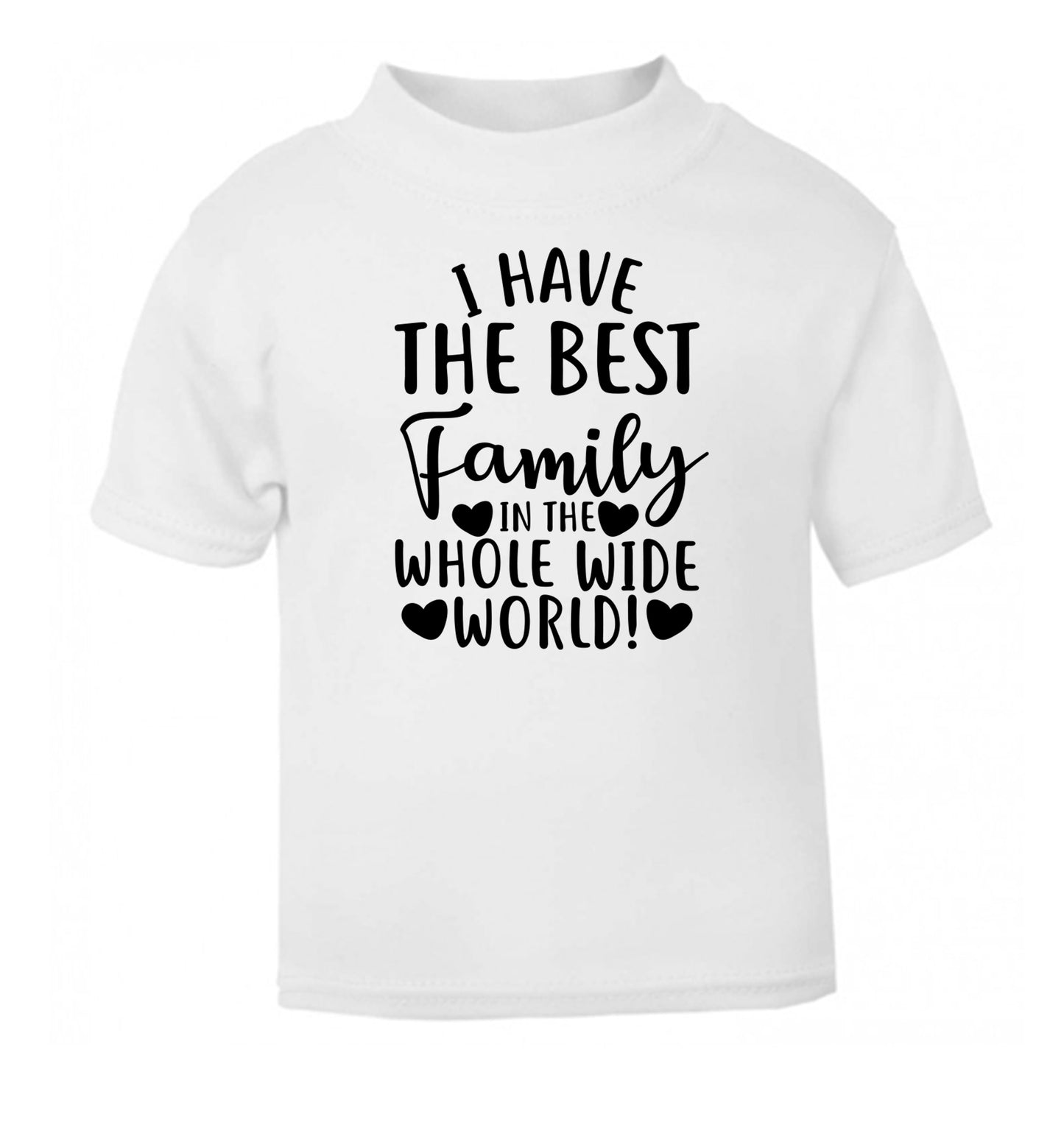I have the best family in the whole wide world! white Baby Toddler Tshirt 2 Years