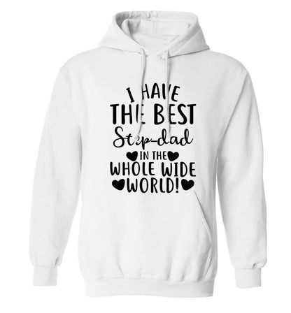 I have the best step-dad in the whole wide world! adults unisex white hoodie 2XL