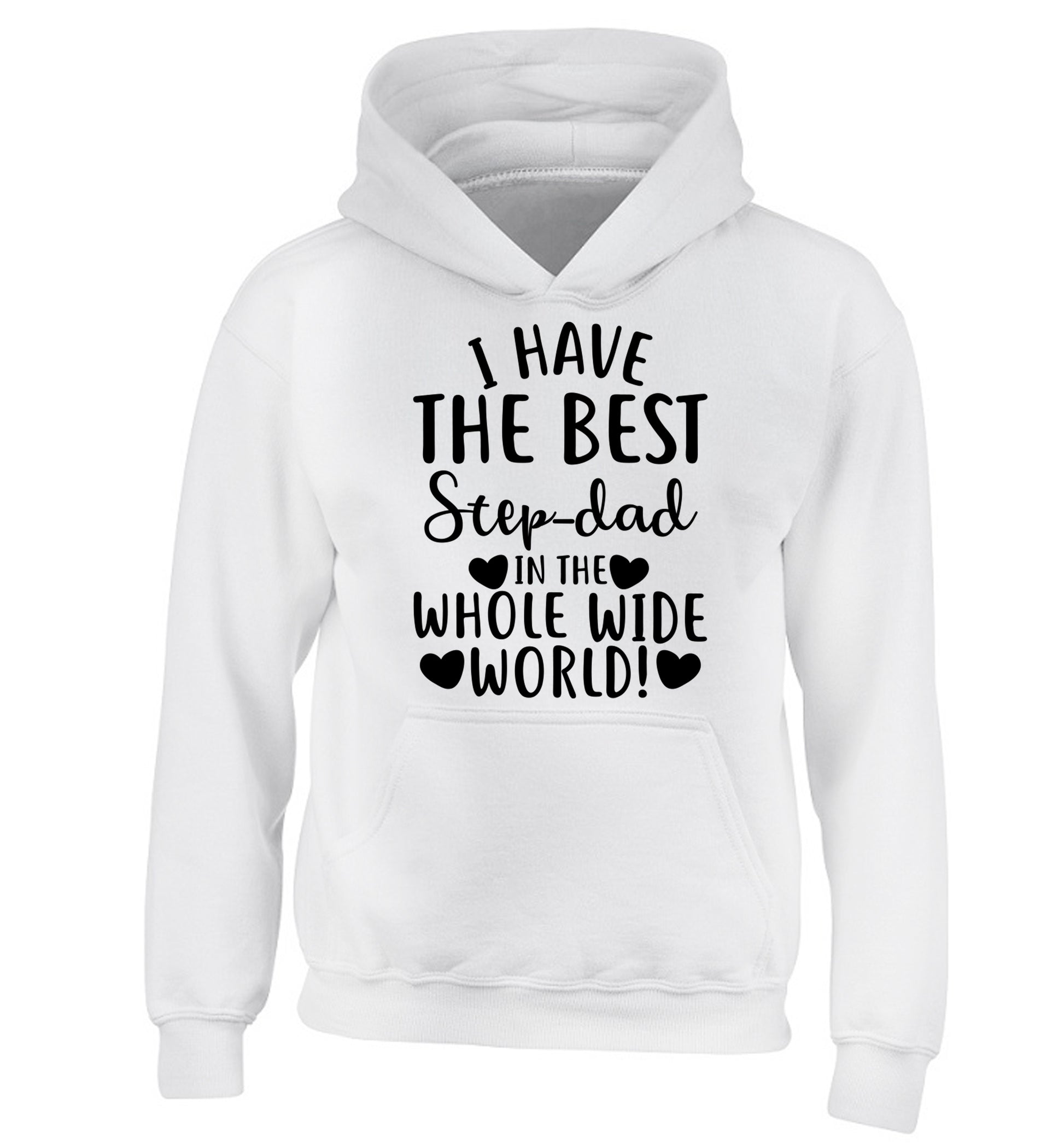 I have the best step-dad in the whole wide world! children's white hoodie 12-13 Years