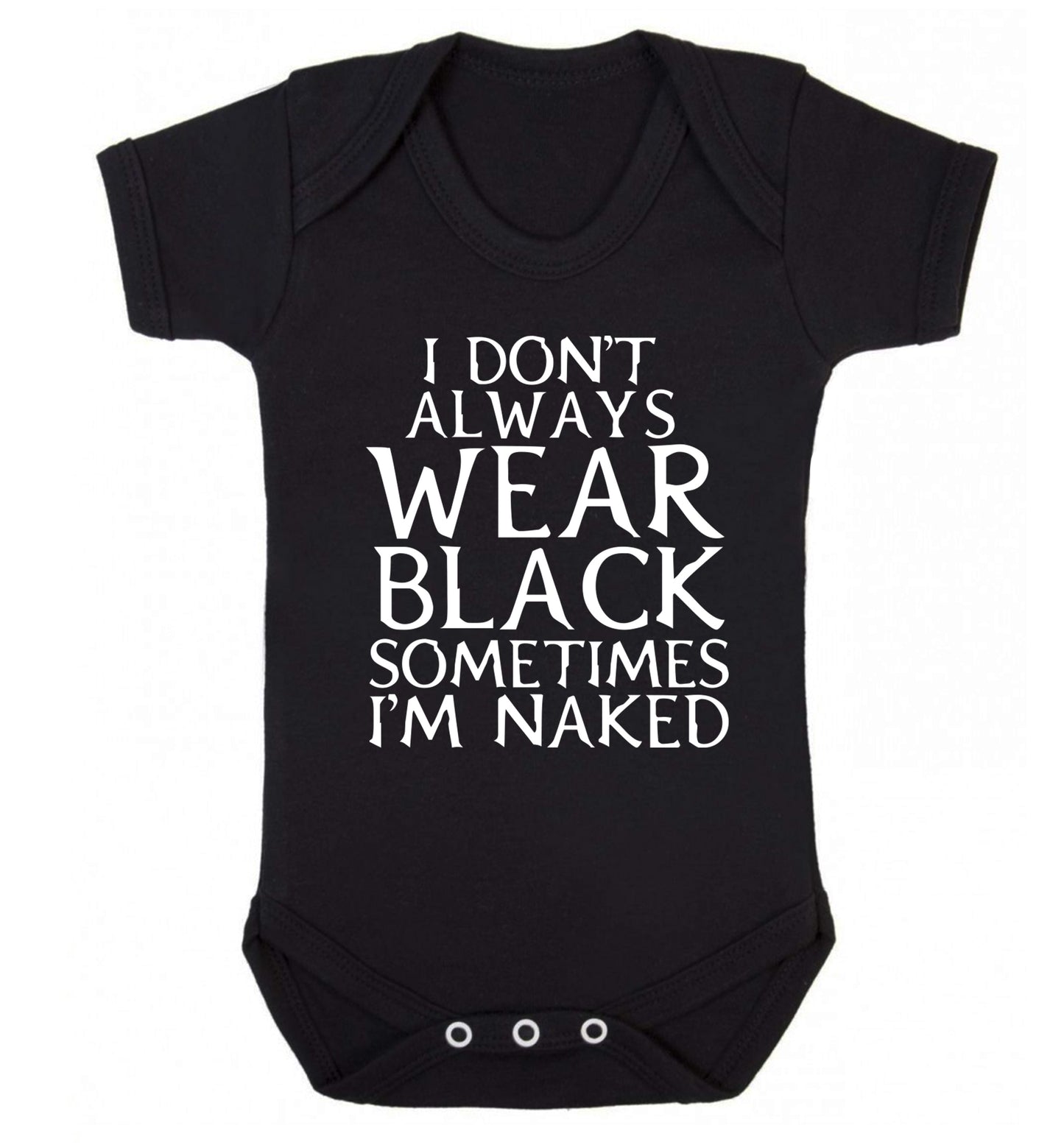 I don't always wear black sometimes I'm naked Baby Vest black 18-24 months