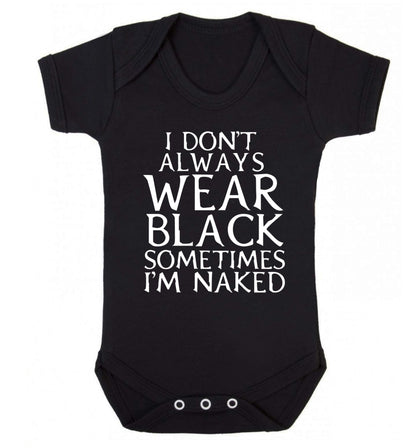 I don't always wear black sometimes I'm naked Baby Vest black 18-24 months