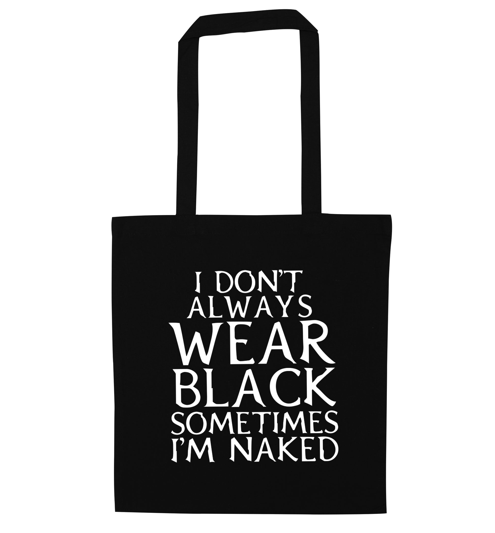 I don't always wear black sometimes I'm naked black tote bag