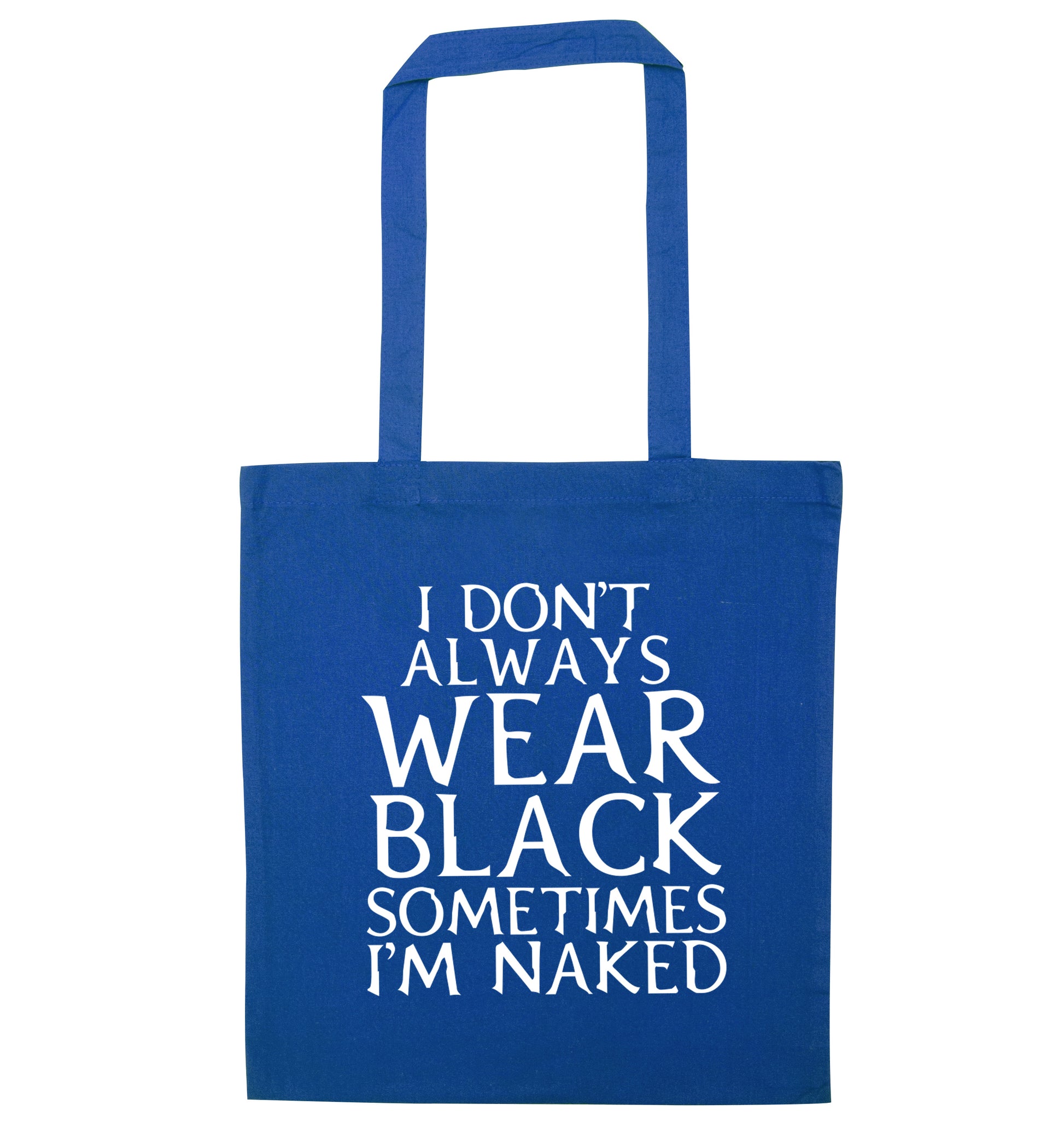 I don't always wear black sometimes I'm naked blue tote bag
