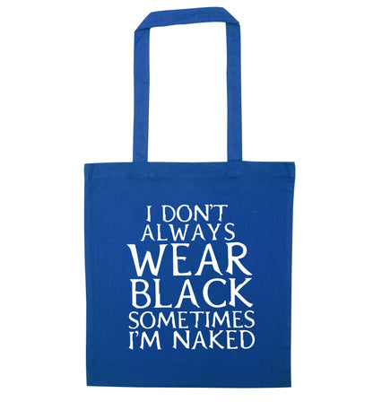 I don't always wear black sometimes I'm naked blue tote bag