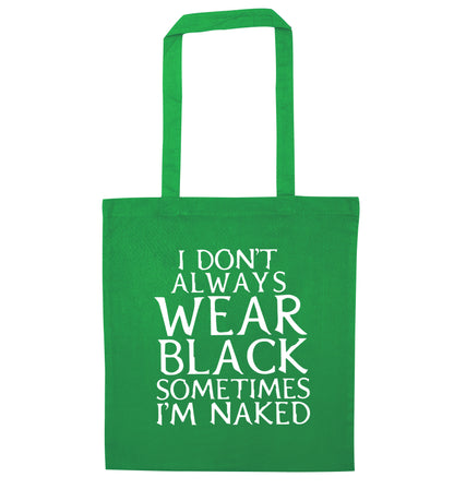 I don't always wear black sometimes I'm naked green tote bag