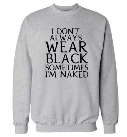 I don't always wear black sometimes I'm naked Adult's unisex grey Sweater 2XL