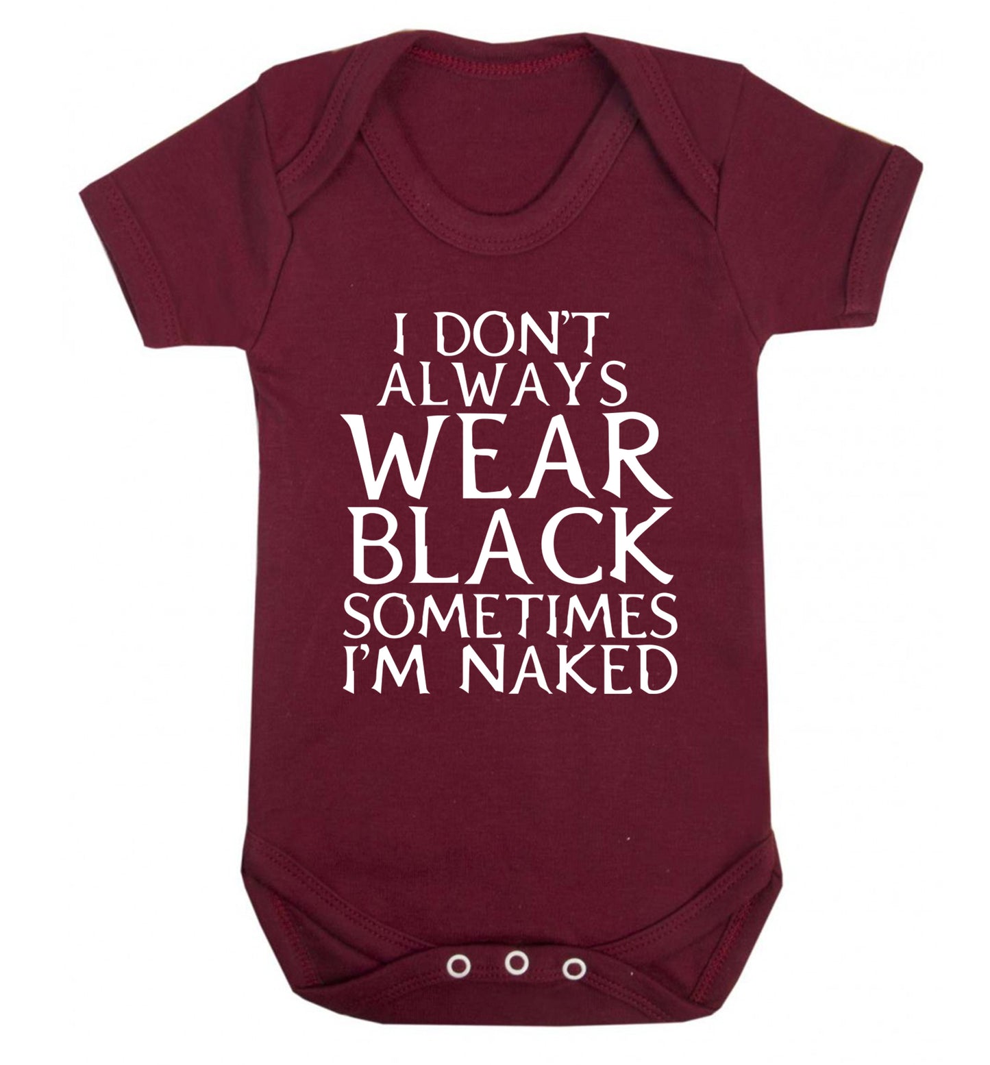 I don't always wear black sometimes I'm naked Baby Vest maroon 18-24 months