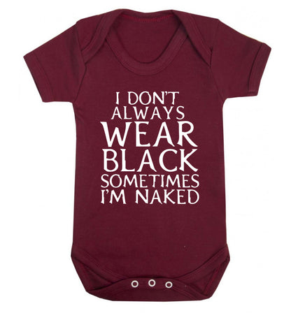 I don't always wear black sometimes I'm naked Baby Vest maroon 18-24 months