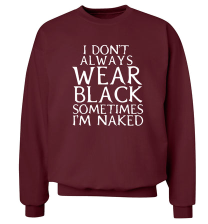 I don't always wear black sometimes I'm naked Adult's unisex maroon Sweater 2XL