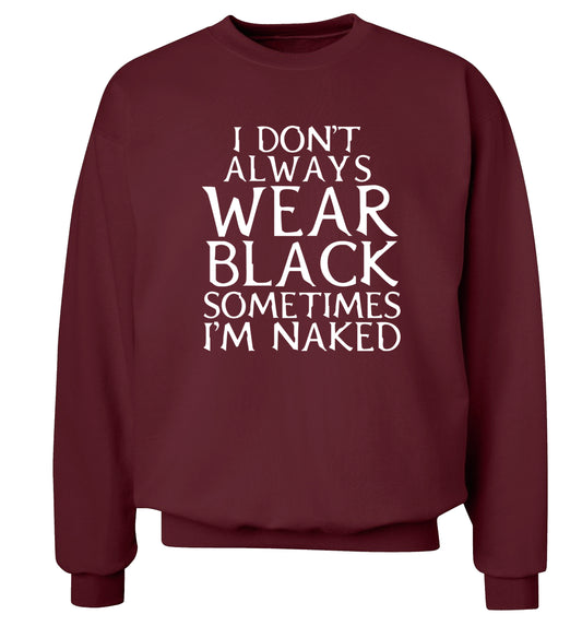 I don't always wear black sometimes I'm naked Adult's unisex maroon Sweater 2XL