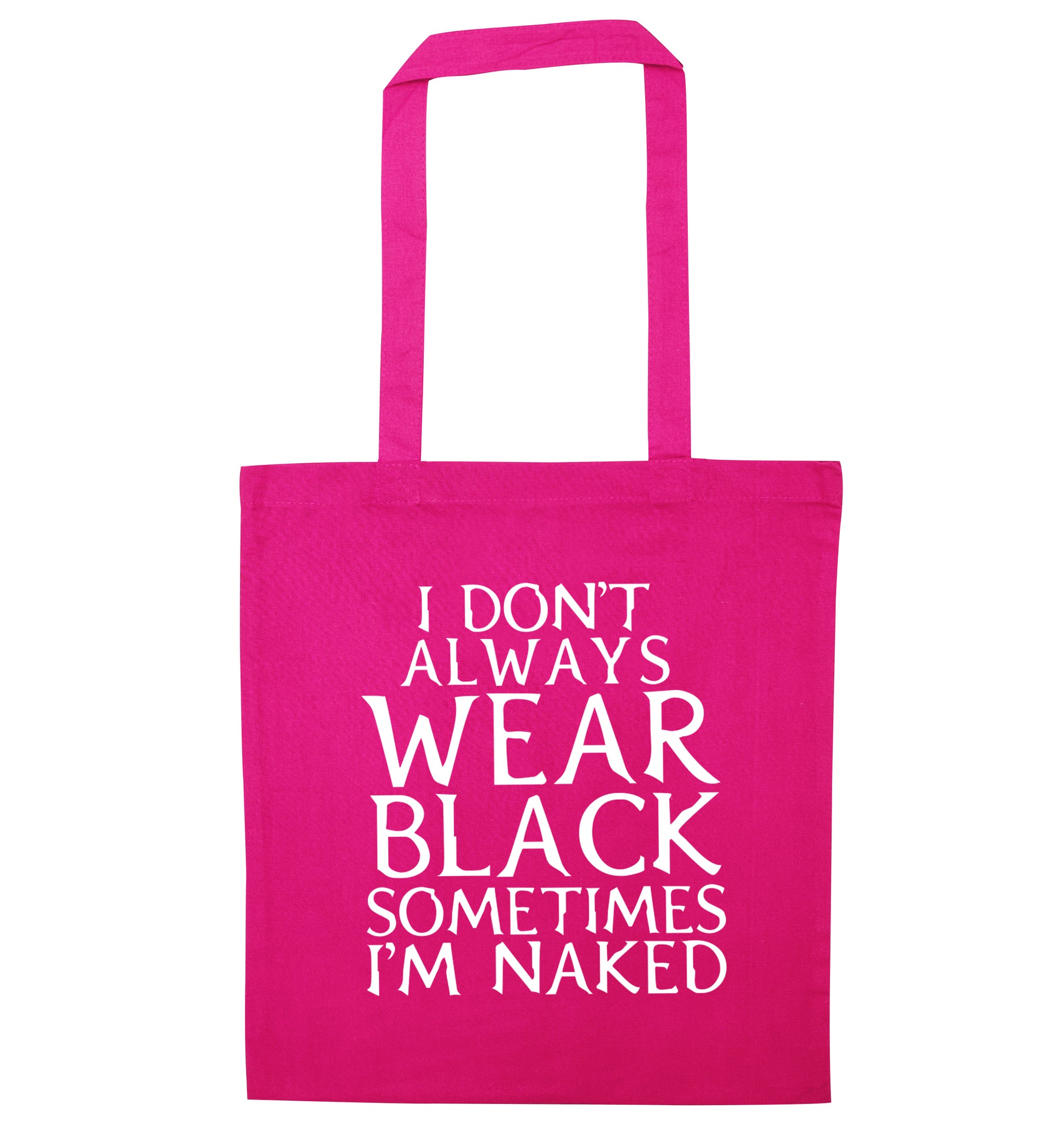 I don't always wear black sometimes I'm naked pink tote bag