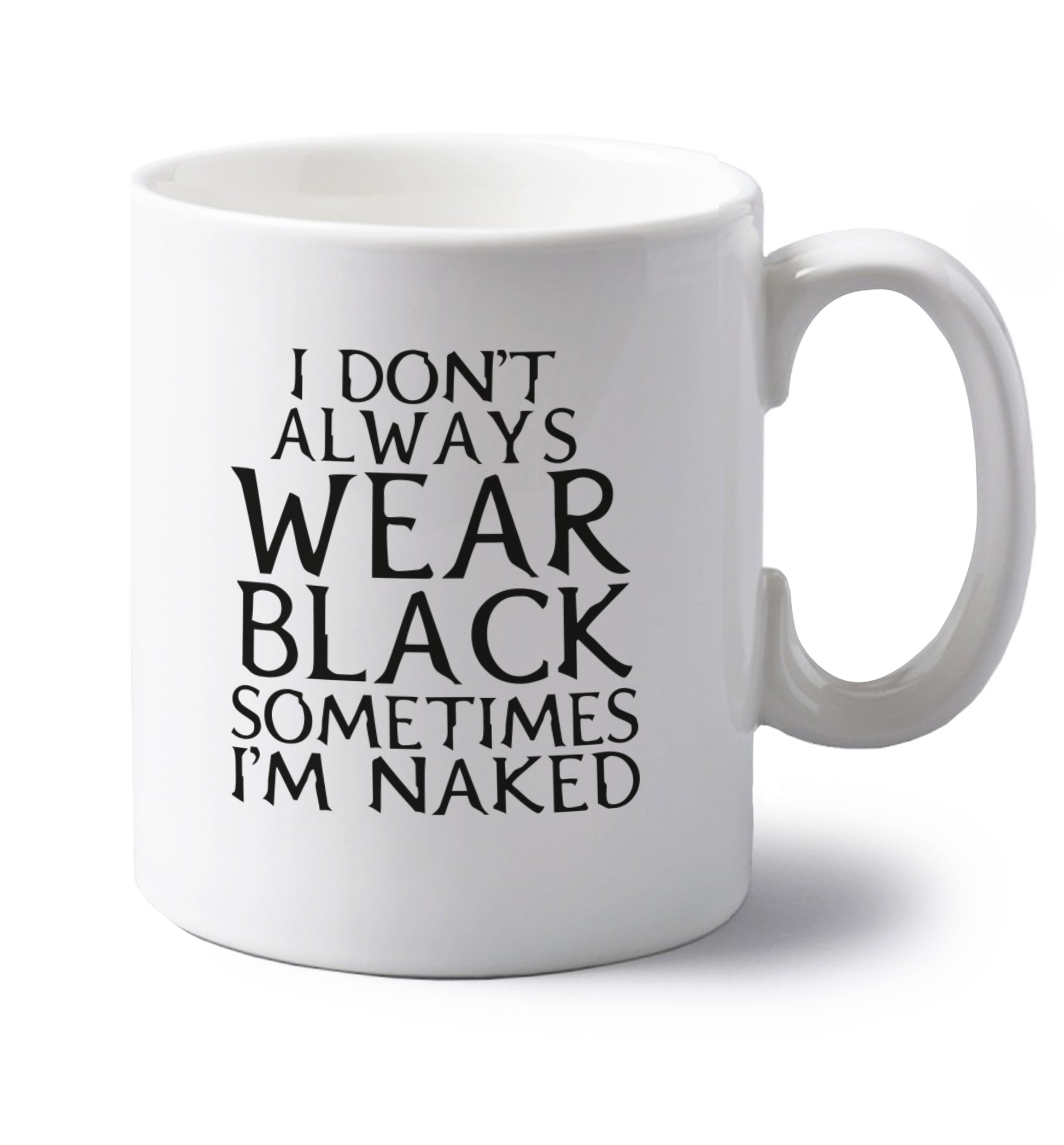 I don't always wear black sometimes I'm naked left handed white ceramic mug 