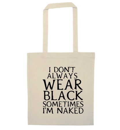 I don't always wear black sometimes I'm naked natural tote bag