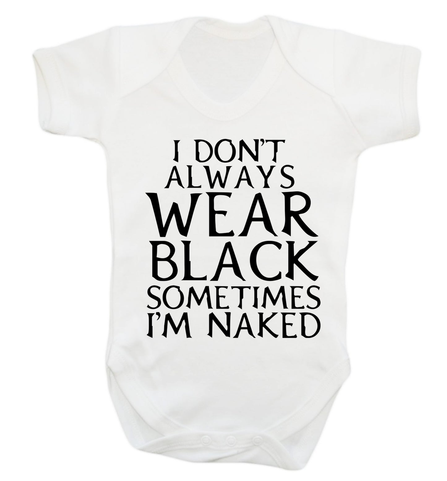 I don't always wear black sometimes I'm naked Baby Vest white 18-24 months