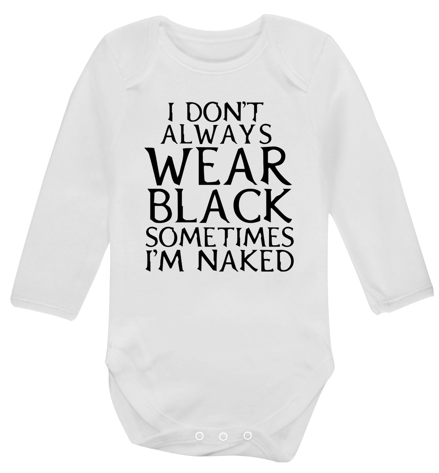 I don't always wear black sometimes I'm naked Baby Vest long sleeved white 6-12 months