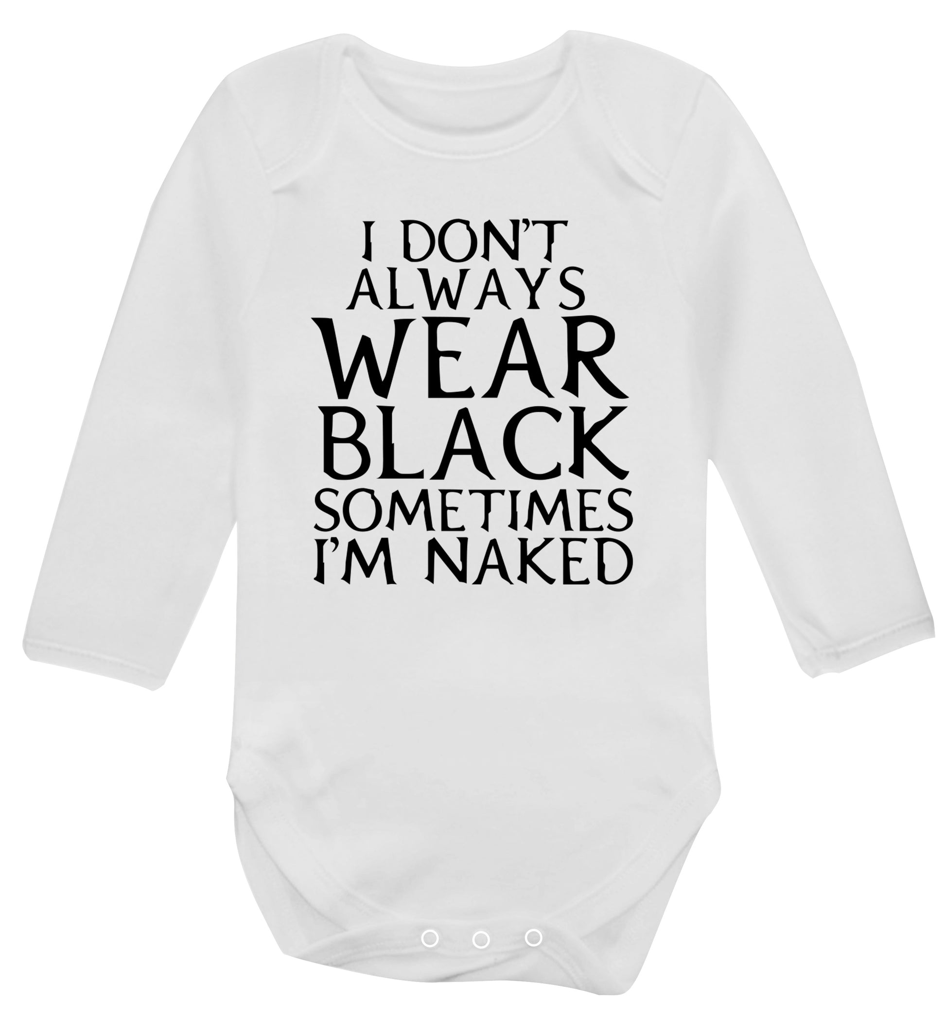 I don't always wear black sometimes I'm naked Baby Vest long sleeved white 6-12 months