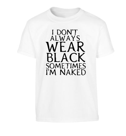 I don't always wear black sometimes I'm naked Children's white Tshirt 12-13 Years
