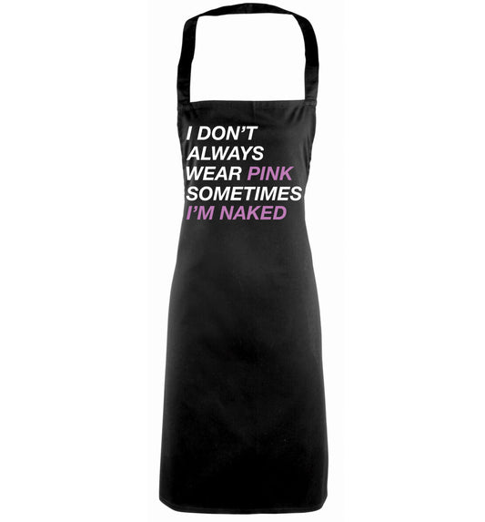 I don't always wear pink sometimes I'm naked black apron