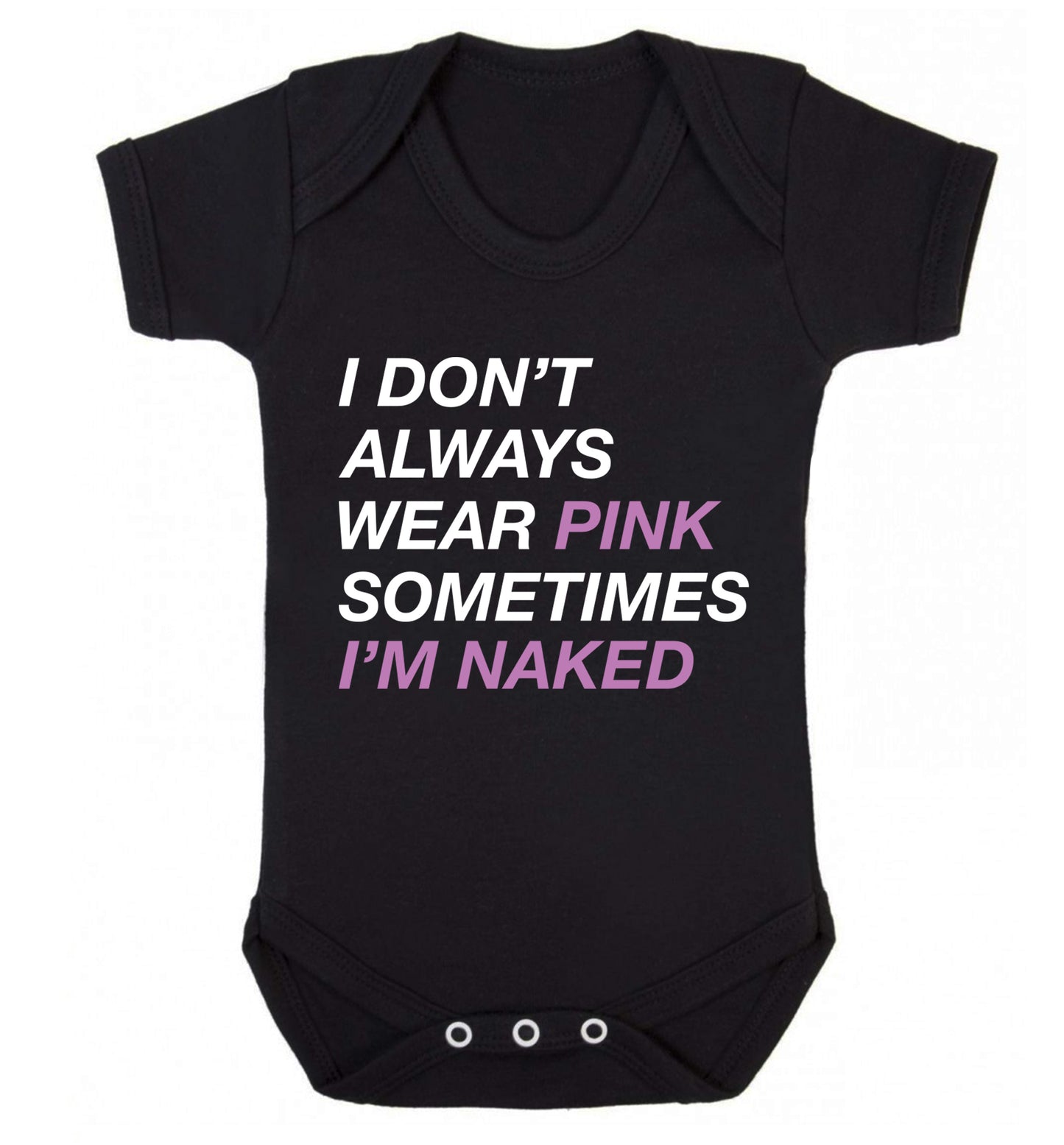 I don't always wear pink sometimes I'm naked Baby Vest black 18-24 months