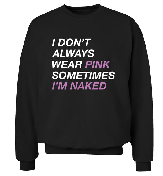 I don't always wear pink sometimes I'm naked Adult's unisex black Sweater 2XL