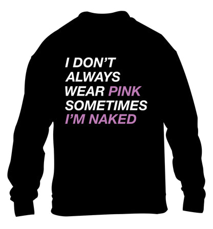 I don't always wear pink sometimes I'm naked children's black sweater 12-13 Years