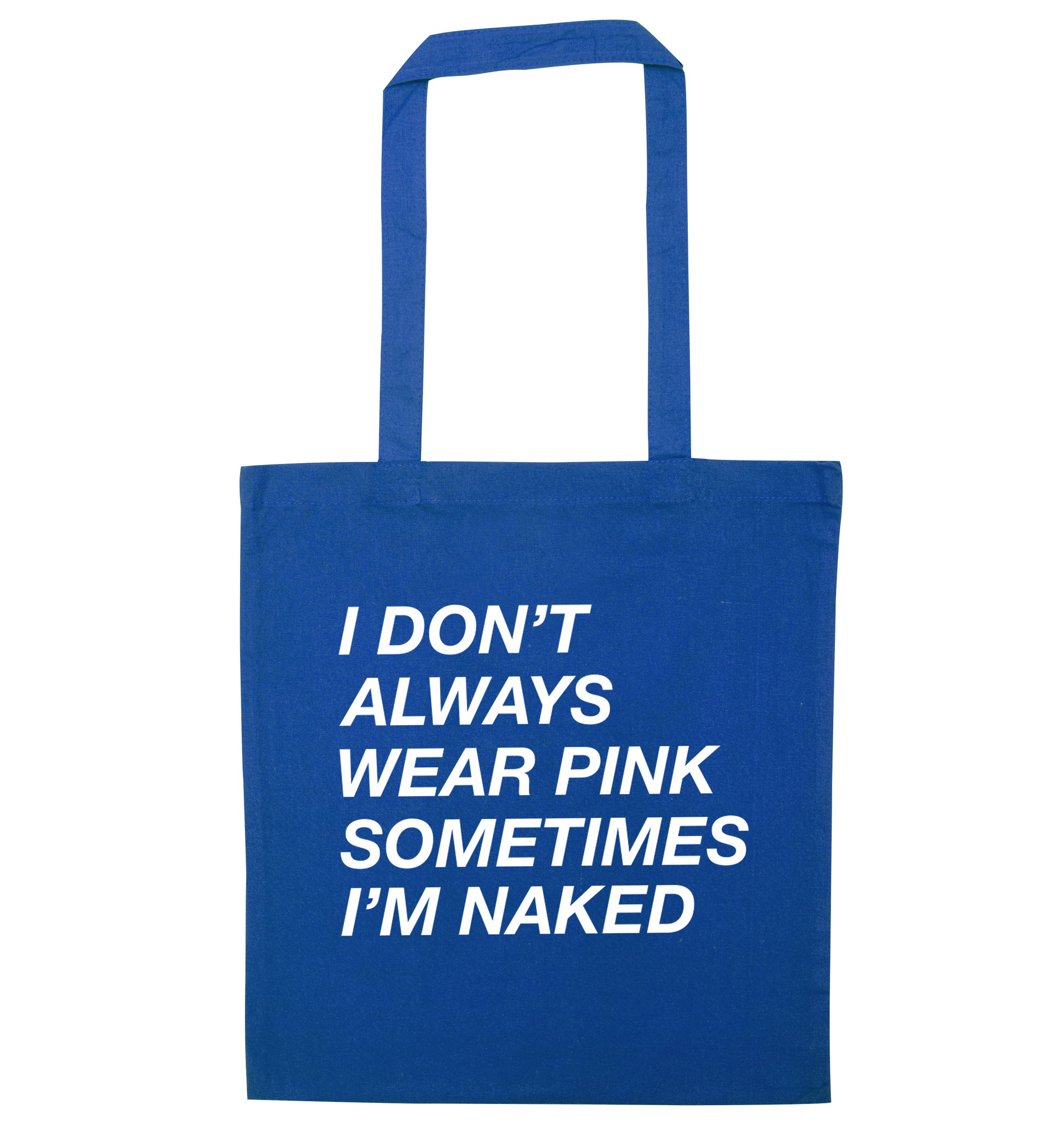 I don't always wear pink sometimes I'm naked blue tote bag