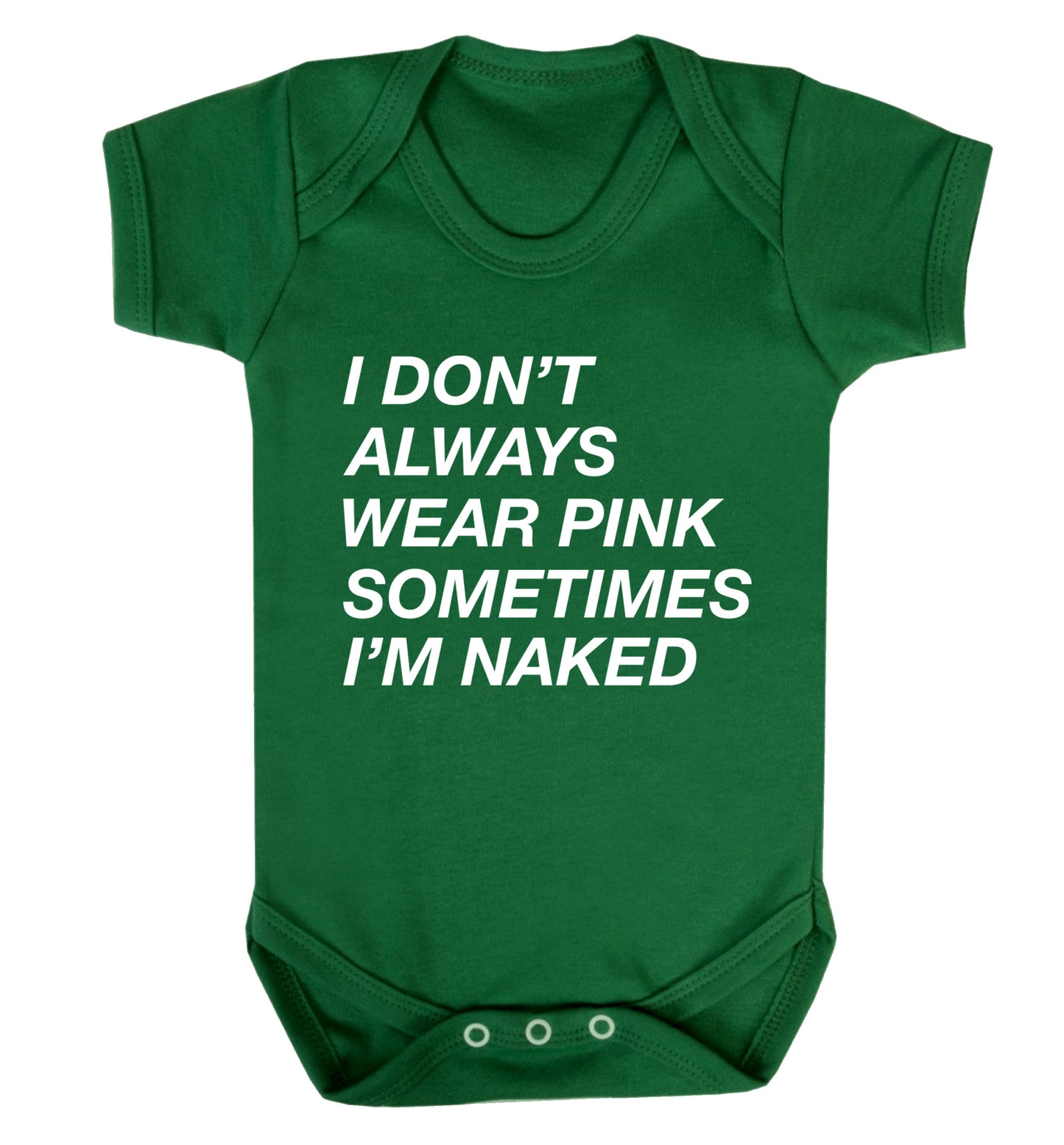 I don't always wear pink sometimes I'm naked Baby Vest green 18-24 months