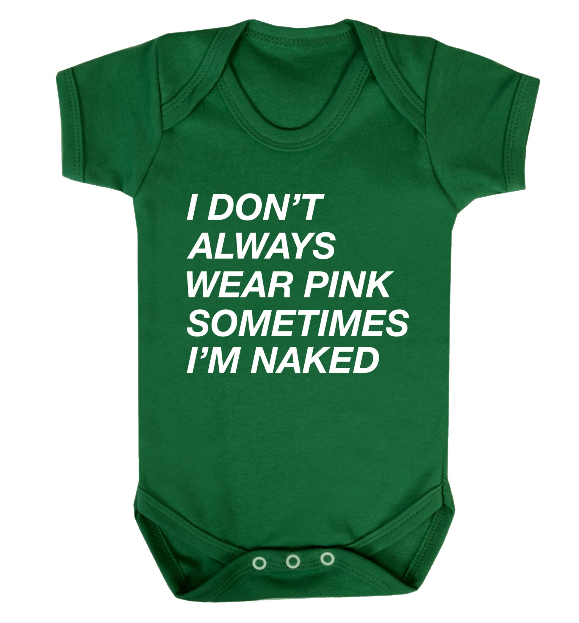I don't always wear pink sometimes I'm naked Baby Vest green 18-24 months