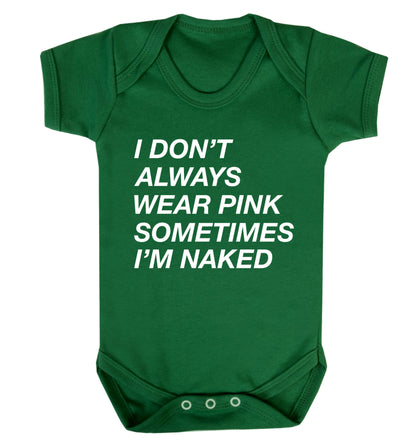 I don't always wear pink sometimes I'm naked Baby Vest green 18-24 months