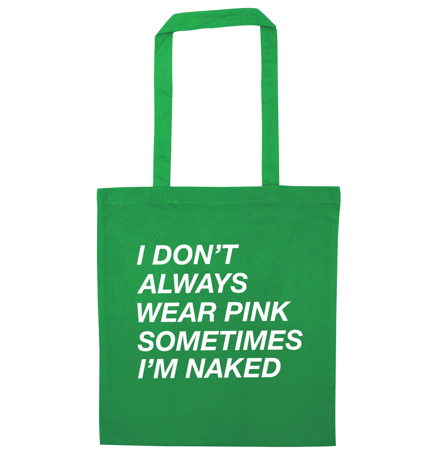 I don't always wear pink sometimes I'm naked green tote bag