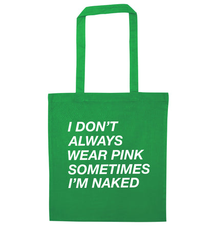 I don't always wear pink sometimes I'm naked green tote bag