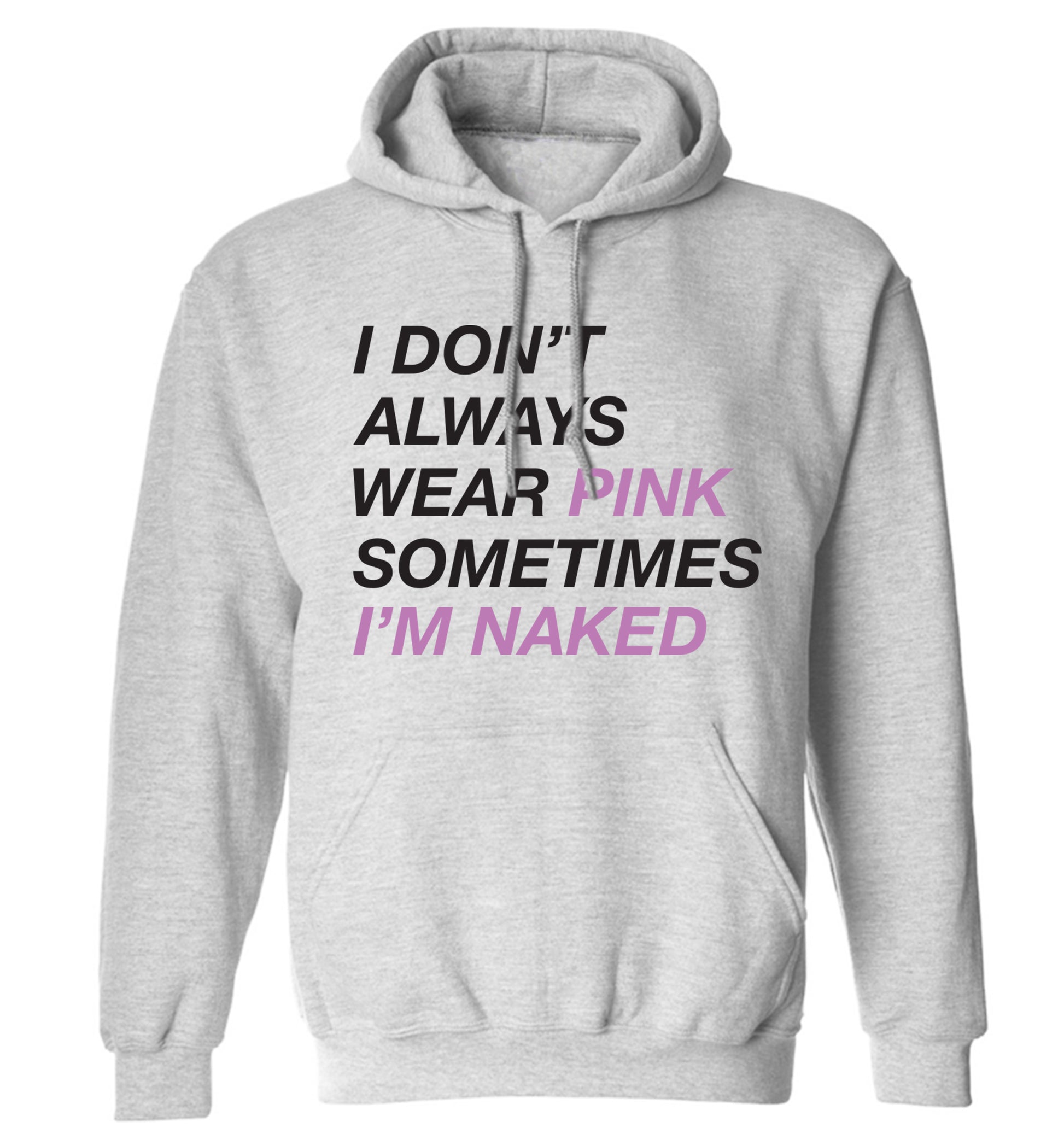 I don't always wear pink sometimes I'm naked adults unisex grey hoodie 2XL