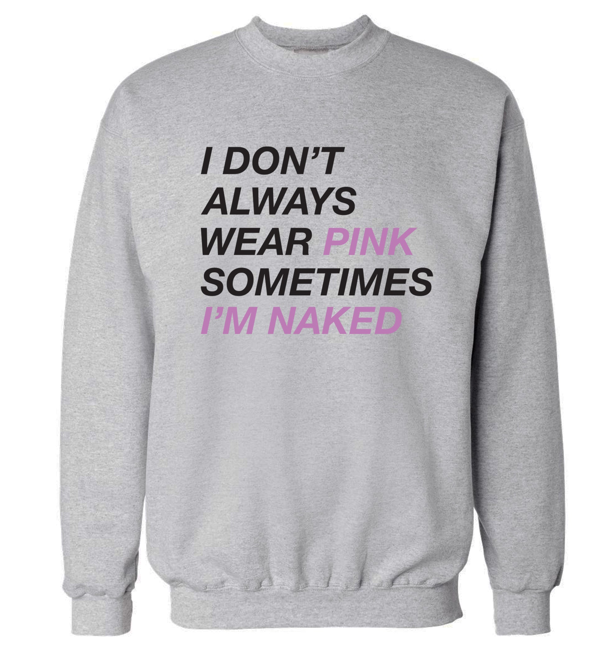 I don't always wear pink sometimes I'm naked Adult's unisex grey Sweater 2XL