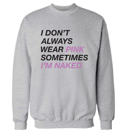 I don't always wear pink sometimes I'm naked Adult's unisex grey Sweater 2XL