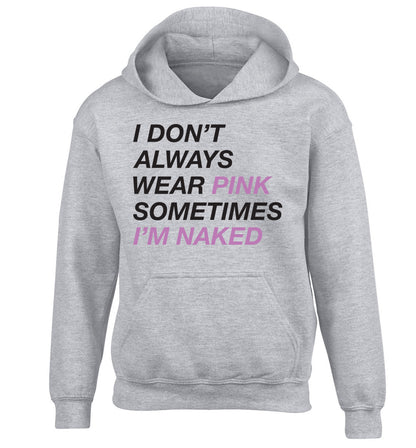 I don't always wear pink sometimes I'm naked children's grey hoodie 12-13 Years
