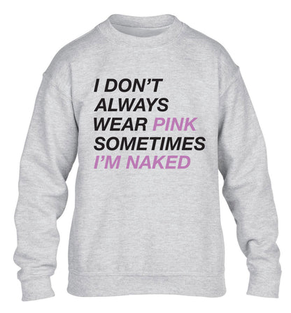 I don't always wear pink sometimes I'm naked children's grey sweater 12-13 Years