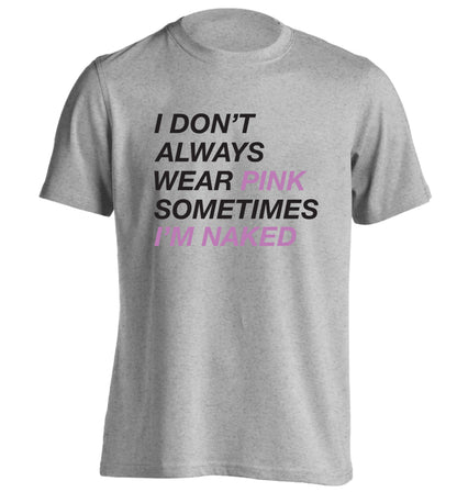 I don't always wear pink sometimes I'm naked adults unisex grey Tshirt 2XL