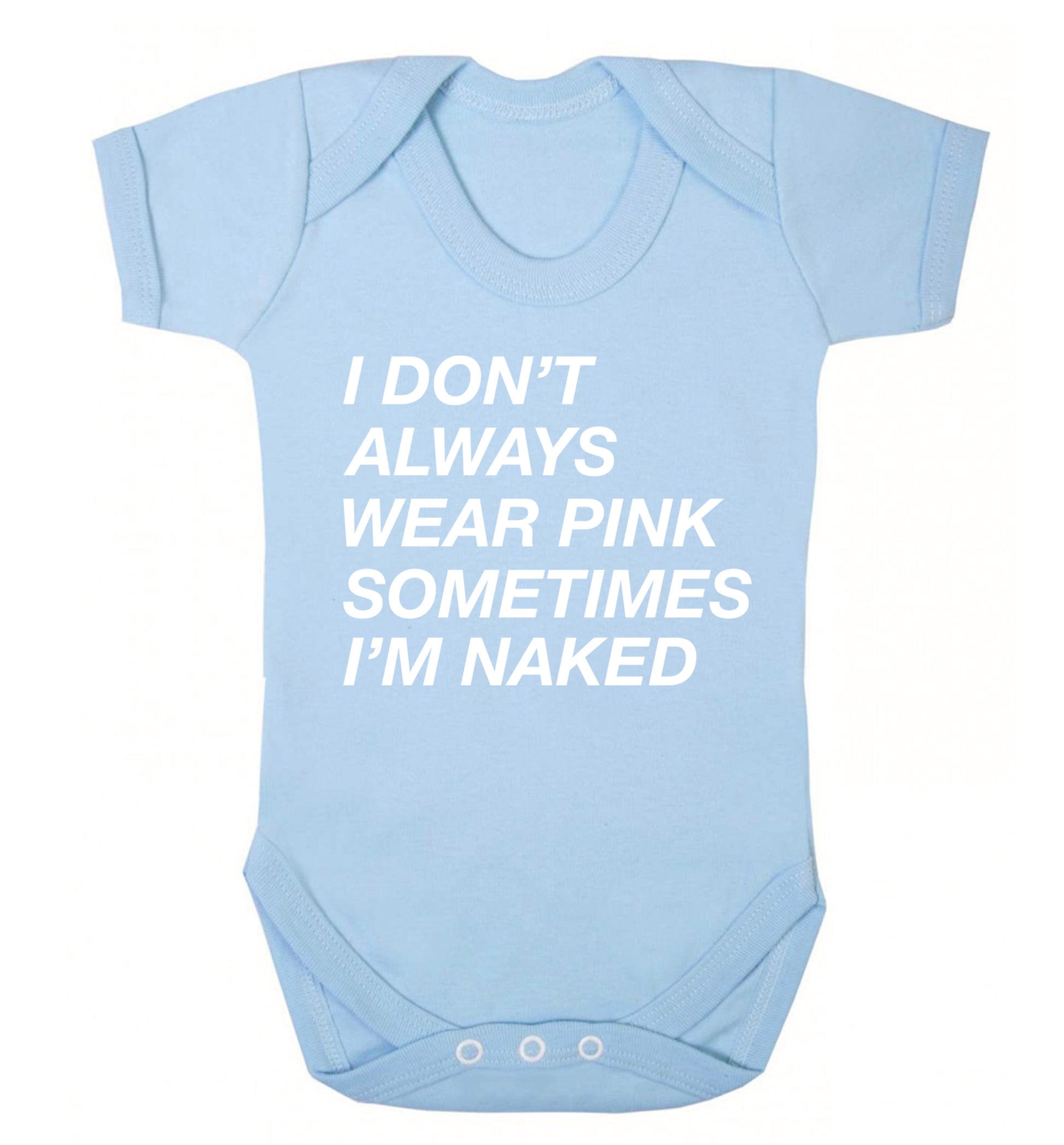 I don't always wear pink sometimes I'm naked Baby Vest pale blue 18-24 months