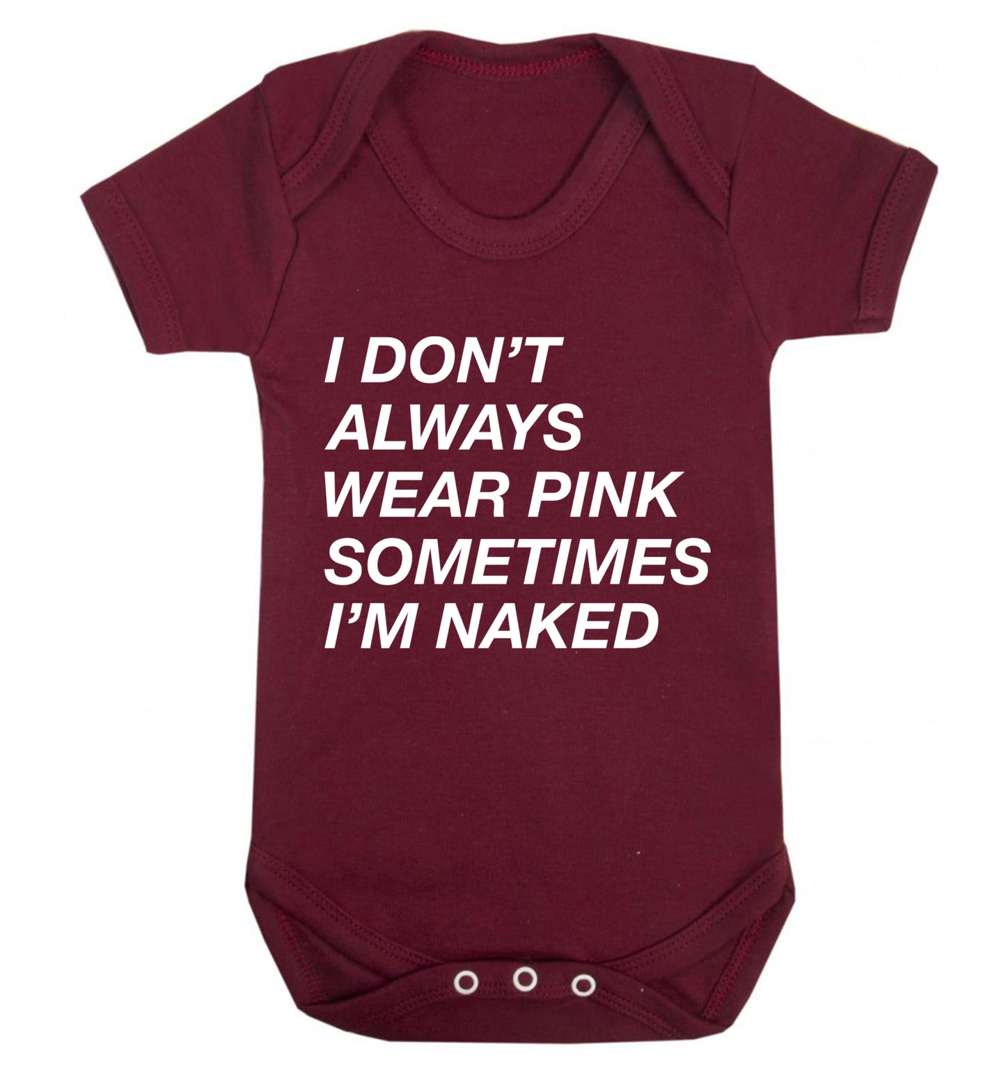 I don't always wear pink sometimes I'm naked Baby Vest maroon 18-24 months