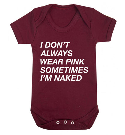 I don't always wear pink sometimes I'm naked Baby Vest maroon 18-24 months