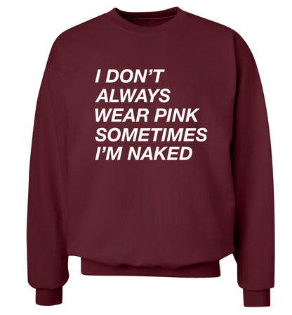 I don't always wear pink sometimes I'm naked Adult's unisex maroon Sweater 2XL
