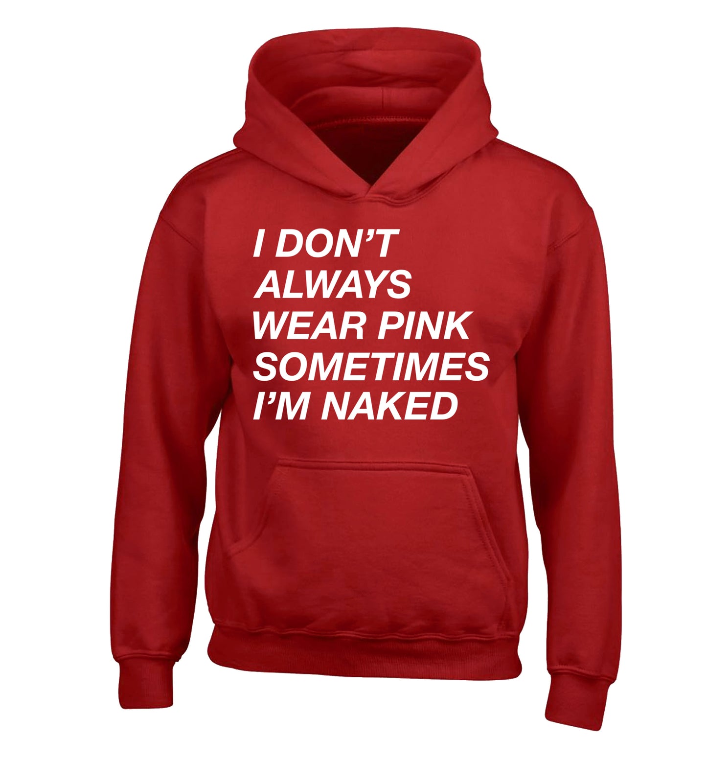 I don't always wear pink sometimes I'm naked children's red hoodie 12-13 Years