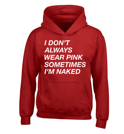 I don't always wear pink sometimes I'm naked children's red hoodie 12-13 Years